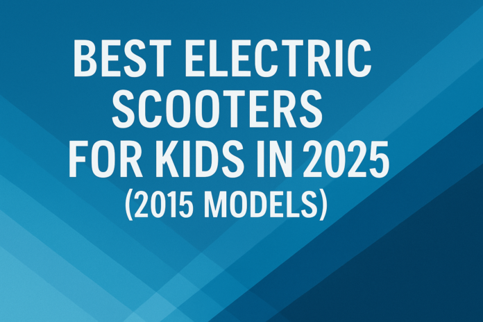 Best Electric scooters for kids in 2025 (2015 models)