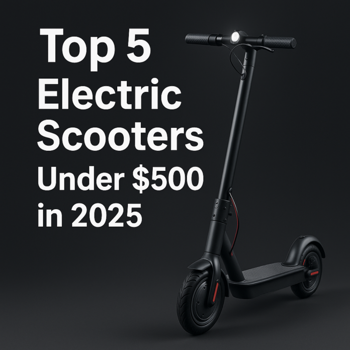 5 Best Electric Scooters Under $500 in 2025